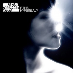 Atari Teenage Riot - Is This Hyperreal? (2011)