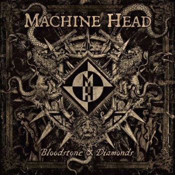 Machine Head - Bloodstone & Diamonds